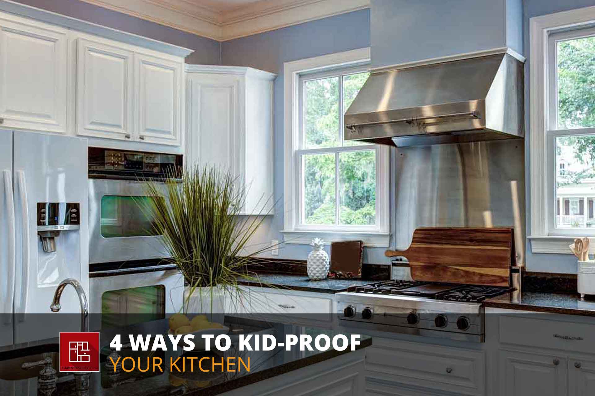 4 Ways To Kid Proof Your Kitchen Cabinet Select