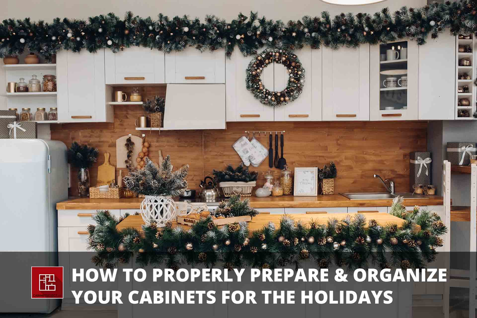 https://cabinetselect.com/cswp/wp-content/uploads/2021/10/How-To-Properly-Prepare-and-Organize-Your-Cabinets-For-The-Holidays-cabinet-select.jpg